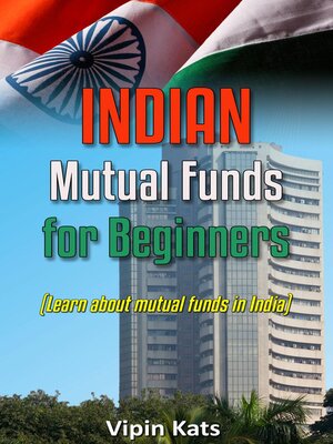 cover image of Indian Mutual funds for Beginners --A Basic Guide for Beginners to Learn About Mutual Funds in India